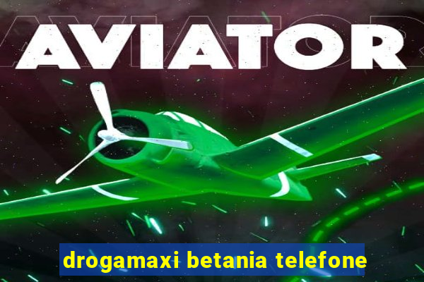 drogamaxi betania telefone